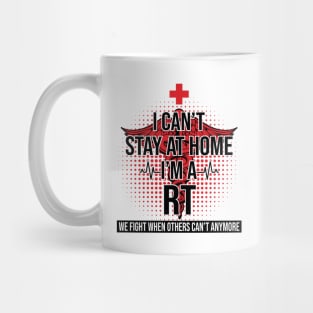 I Can't Stay At Home I'm A RT We Fight - Nurse Gift Mug